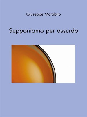 cover image of Supponiamo per assurdo